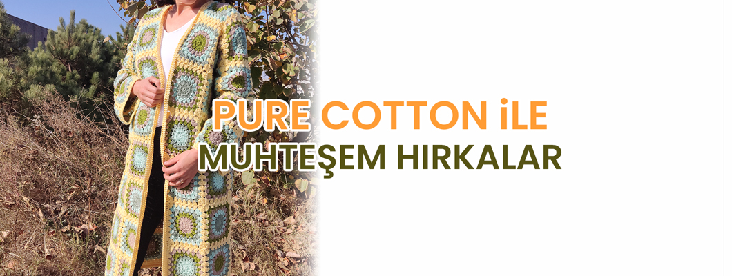 Pure Cotton ile Muhteşem Hırkalar Pure Cotton ile Muhteşem Hırkalar